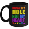 Break My Hole Not My Heart Funny Gay Pride LGBTQ Mug | teecentury