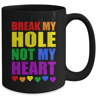 Break My Hole Not My Heart Funny Gay Pride LGBTQ Mug | teecentury