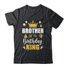 Brother Of The Birthday King Boys Men Bday Party For Him Shirt & Hoodie | teecentury