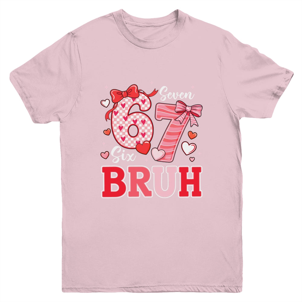 Bruh 67 Six Seven 6 7 Meme Valentines Funny Women Girl Kids Youth Shirt | teecentury