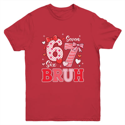 Bruh 67 Six Seven 6 7 Meme Valentines Funny Women Girl Kids Youth Shirt | teecentury