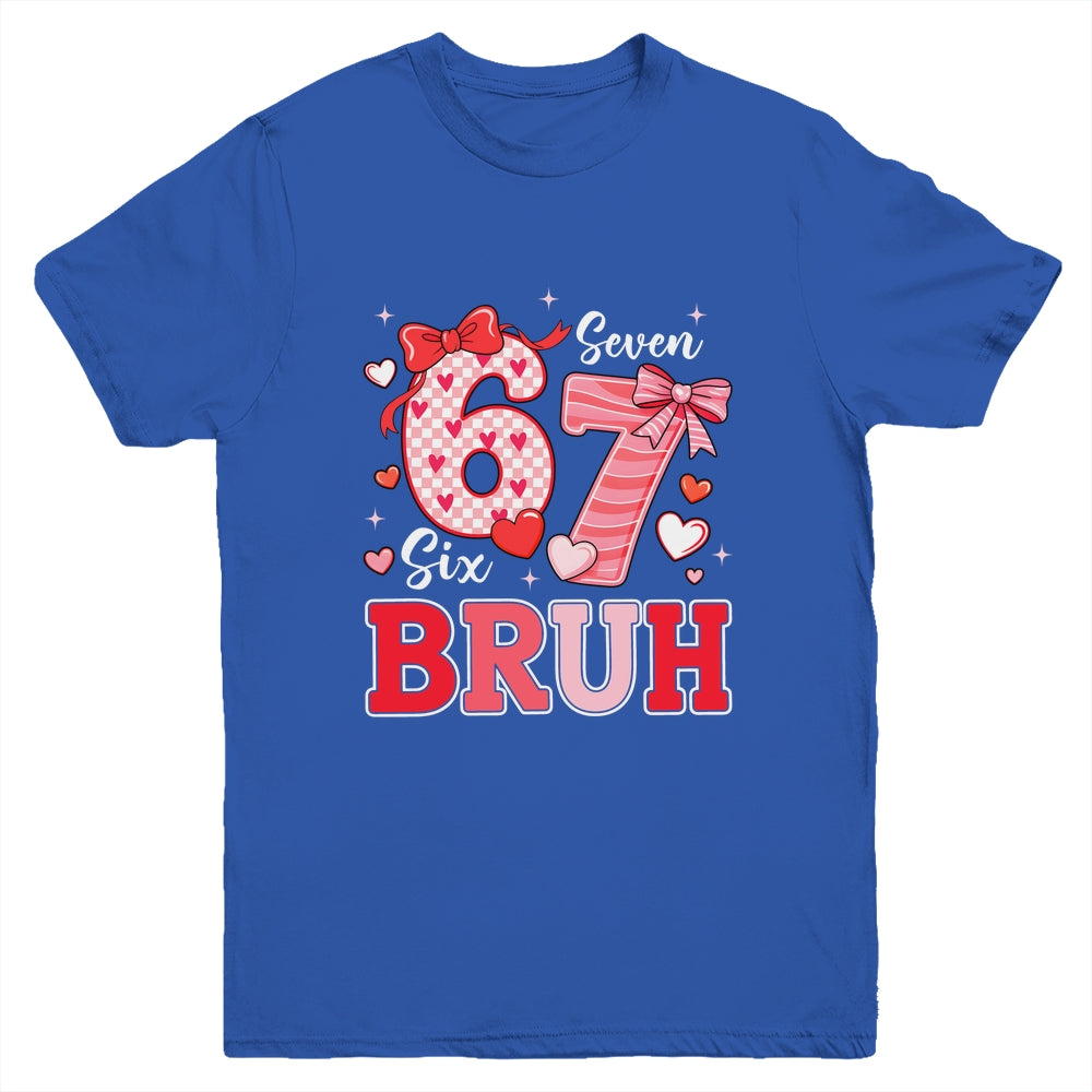 Bruh 67 Six Seven 6 7 Meme Valentines Funny Women Girl Kids Youth Shirt | teecentury