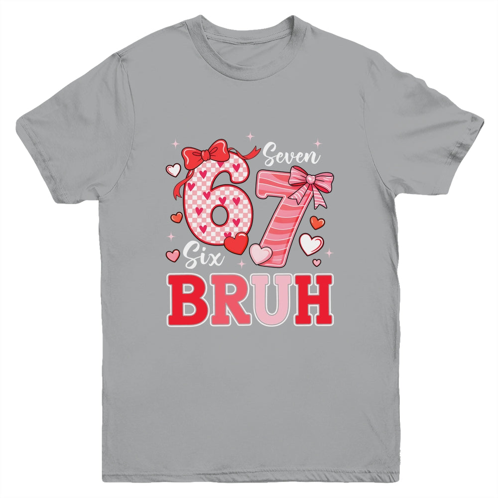 Bruh 67 Six Seven 6 7 Meme Valentines Funny Women Girl Kids Youth Shirt | teecentury