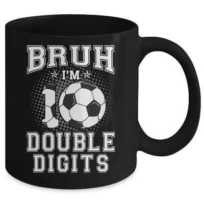 Bruh I'M Double Digits 10Th Birthday 10 Year Old Soccer Mug | teecentury