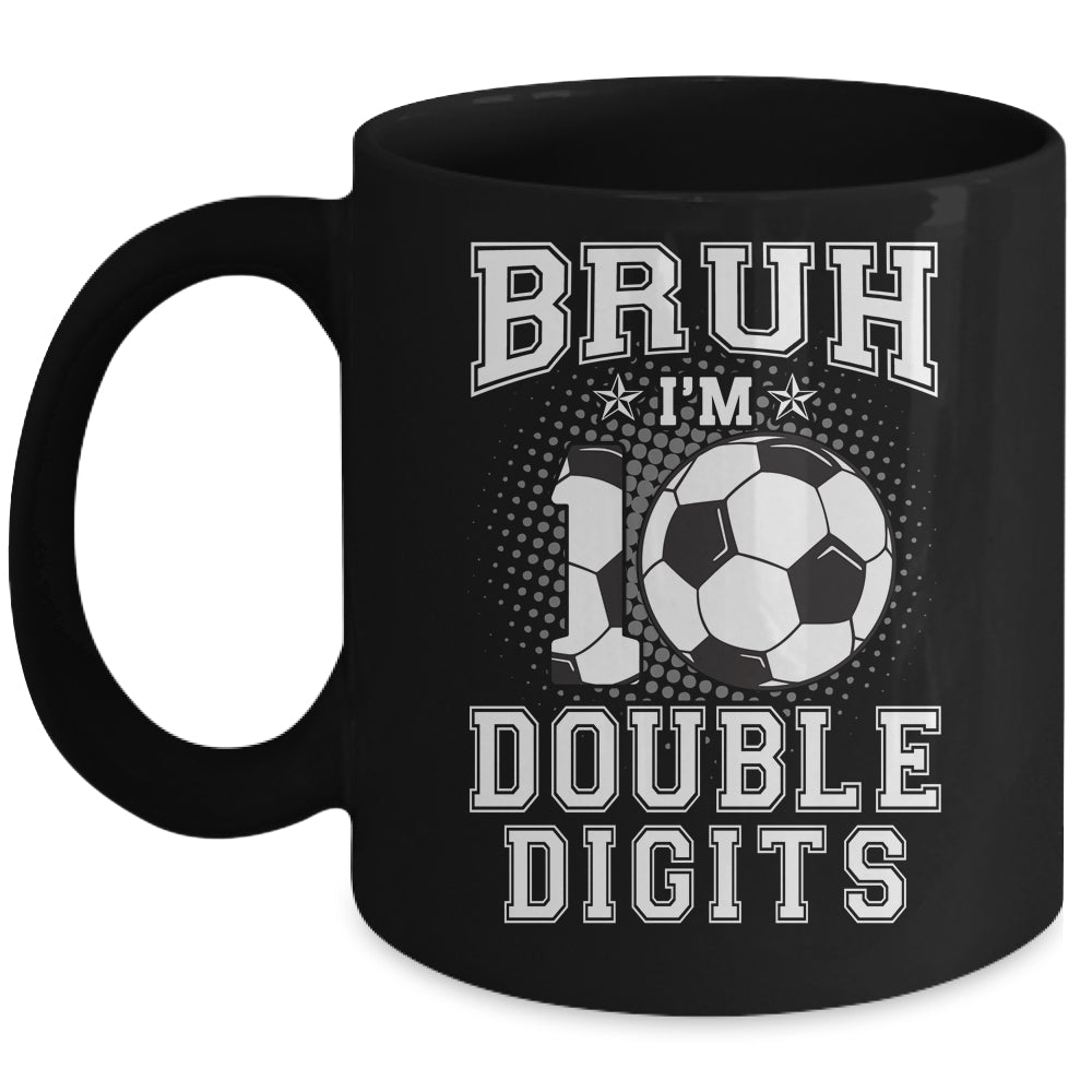 Bruh I'M Double Digits 10Th Birthday 10 Year Old Soccer Mug | teecentury