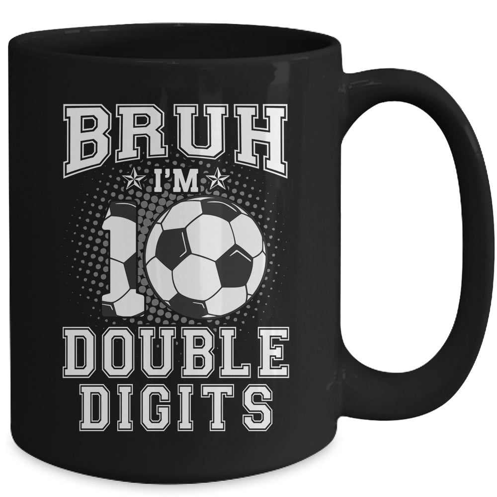 Bruh I'M Double Digits 10Th Birthday 10 Year Old Soccer Mug | teecentury
