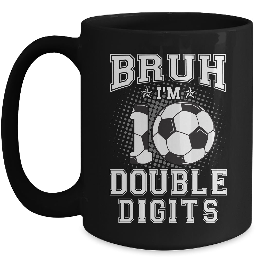 Bruh I'M Double Digits 10Th Birthday 10 Year Old Soccer Mug | teecentury
