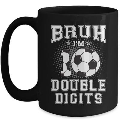 Bruh I'M Double Digits 10Th Birthday 10 Year Old Soccer Mug | teecentury
