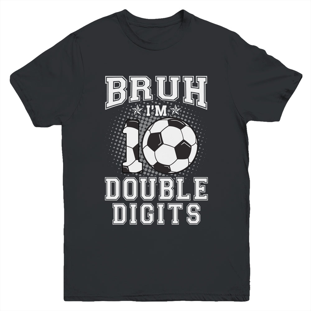 Bruh I'M Double Digits 10Th Birthday 10 Year Old Soccer Youth Shirt | teecentury