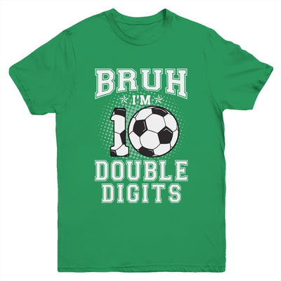 Bruh I'M Double Digits 10Th Birthday 10 Year Old Soccer Youth Shirt | teecentury