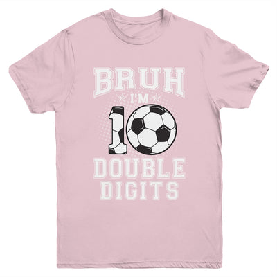 Bruh I'M Double Digits 10Th Birthday 10 Year Old Soccer Youth Shirt | teecentury
