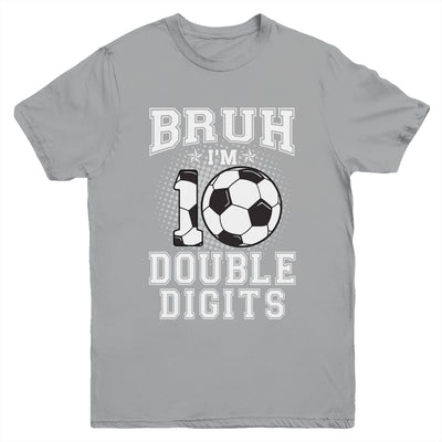 Bruh I'M Double Digits 10Th Birthday 10 Year Old Soccer Youth Shirt | teecentury