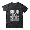 Bruh I'm A Senior Class Of 2025 Graduation Senior 2025 Shirt & Hoodie | teecentury