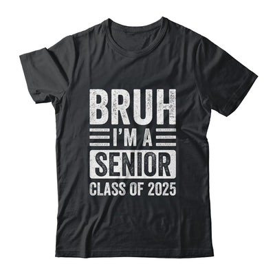 Bruh I'm A Senior Class Of 2025 Graduation Senior 2025 Shirt & Hoodie | teecentury