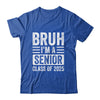 Bruh I'm A Senior Class Of 2025 Graduation Senior 2025 Shirt & Hoodie | teecentury