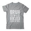 Bruh I'm A Senior Class Of 2025 Graduation Senior 2025 Shirt & Hoodie | teecentury