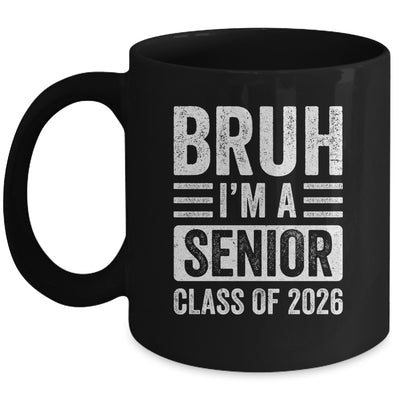 Bruh I'm A Senior Class Of 2026 Graduation 2026 Mug | teecentury