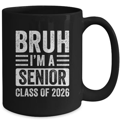 Bruh I'm A Senior Class Of 2026 Graduation 2026 Mug | teecentury