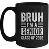 Bruh I'm A Senior Class Of 2026 Graduation 2026 Mug | teecentury