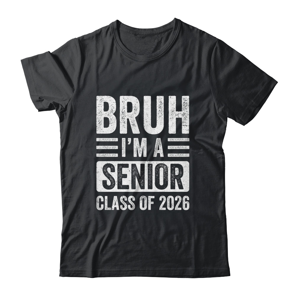 Bruh I'm A Senior Class Of 2026 Graduation 2026 Shirt & Hoodie | teecentury