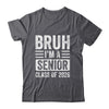 Bruh I'm A Senior Class Of 2026 Graduation 2026 Shirt & Hoodie | teecentury