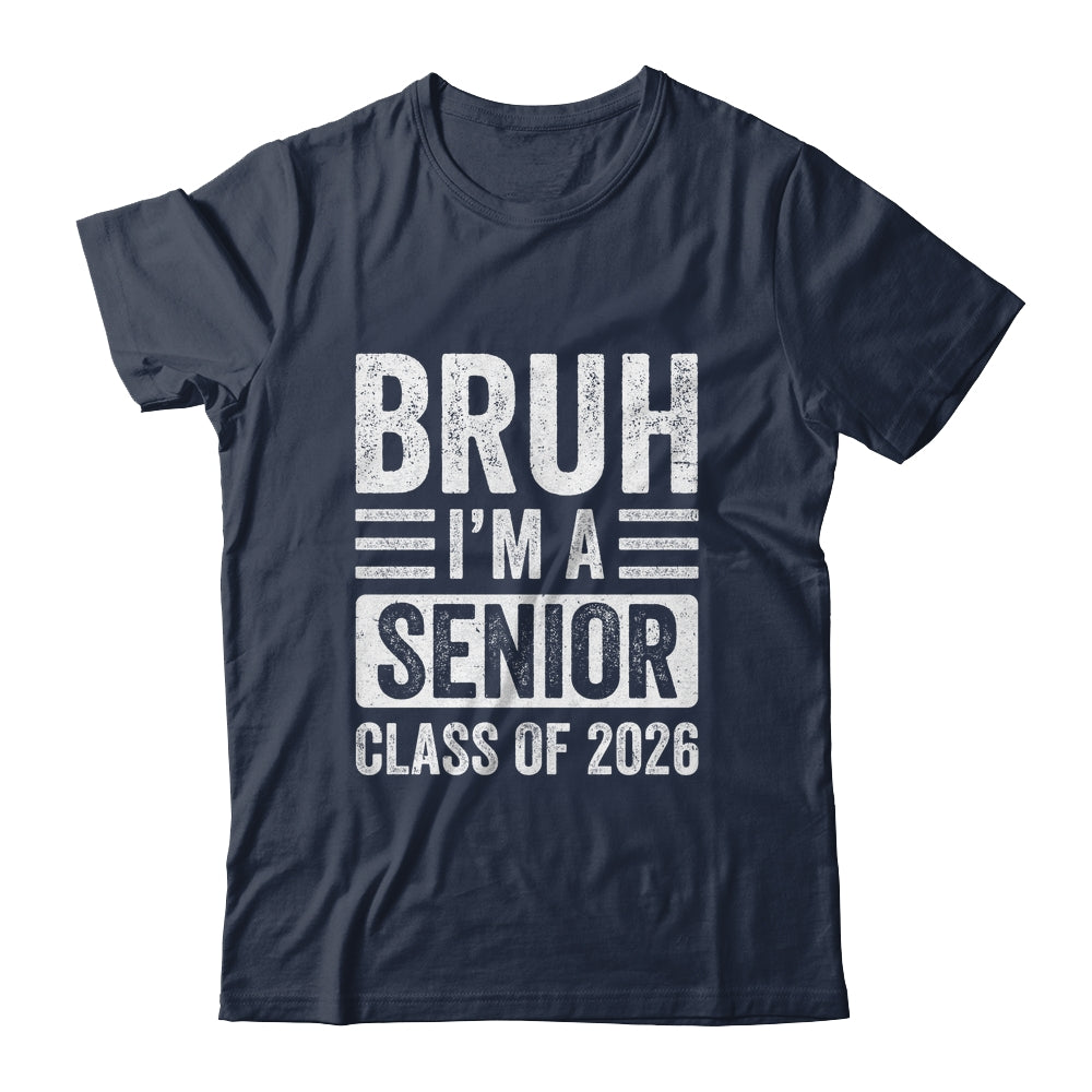 Bruh I'm A Senior Class Of 2026 Graduation 2026 Shirt & Hoodie | teecentury