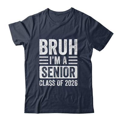 Bruh I'm A Senior Class Of 2026 Graduation 2026 Shirt & Hoodie | teecentury