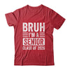 Bruh I'm A Senior Class Of 2026 Graduation 2026 Shirt & Hoodie | teecentury