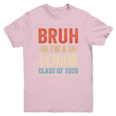Bruh I'm A Senior Class Of 2026 Graduation Senior 2026 Youth Shirt | teecentury