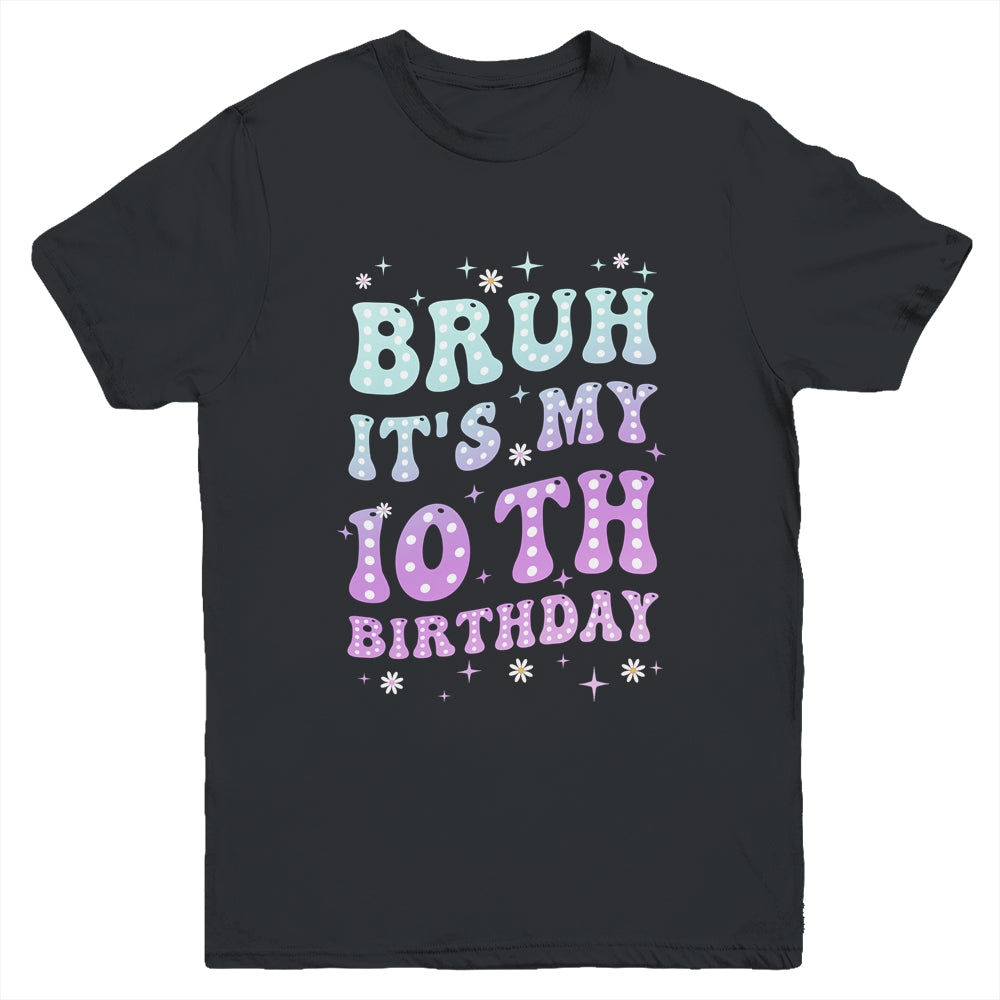 Bruh It's My 10th Birthday 10 Year Old 10yr Cute Groovy Youth Shirt | teecentury