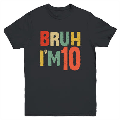 Bruh It's My 10th Birthday I'm 10 Year Old Birthday Retro Youth Shirt | teecentury