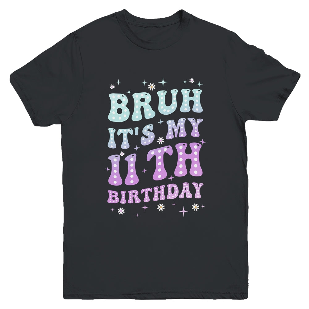 Bruh It's My 11th Birthday 11 Year Old 11yr Cute Groovy Youth Shirt | teecentury