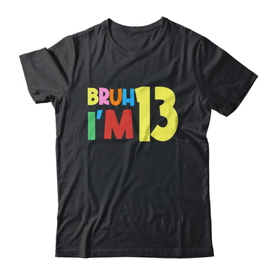 Bruh It's My 13th Birthday I'm 13 Year Old Birthday Party Shirt & Hoodie | teecentury