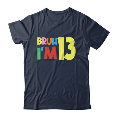 Bruh It's My 13th Birthday I'm 13 Year Old Birthday Party Shirt & Hoodie | teecentury