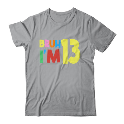 Bruh It's My 13th Birthday I'm 13 Year Old Birthday Party Shirt & Hoodie | teecentury