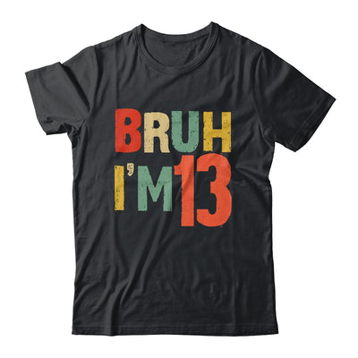 Bruh It's My 13th Birthday I'm 13 Year Old Birthday Retro Shirt & Hoodie | teecentury