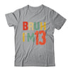 Bruh It's My 13th Birthday I'm 13 Year Old Birthday Retro Shirt & Hoodie | teecentury