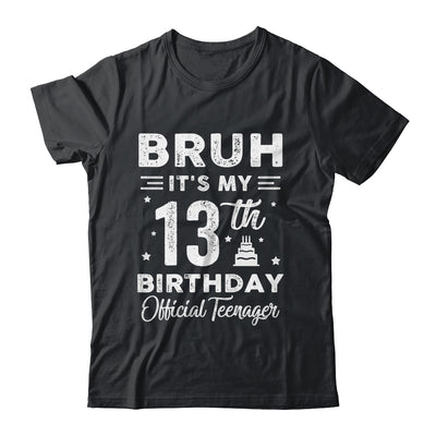 Bruh It's My 13th Birthday Official Teenager 13 Year Old Shirt & Hoodie | teecentury