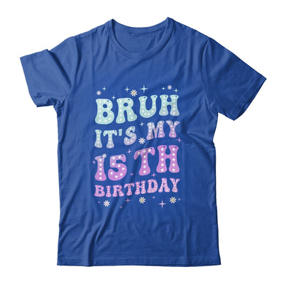 Bruh It's My 15th Birthday 15 Year Old 15yr Cute Groovy Shirt & Hoodie | teecentury