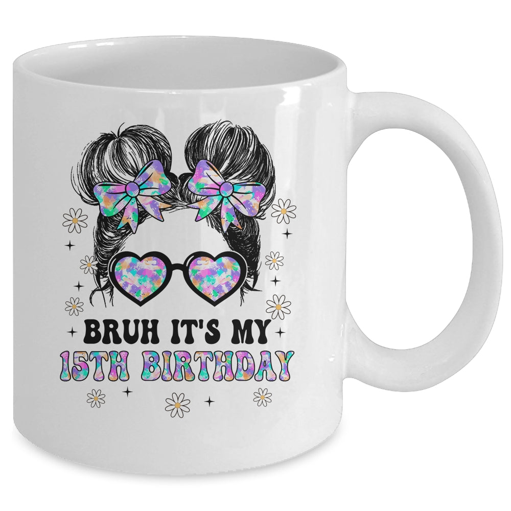 Bruh It's My 15th Birthday Cute Fifteen 15 Year Old Bday Girl Mug | teecentury