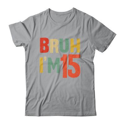 Bruh It's My 15th Birthday I'm 15 Year Old Birthday Retro Shirt & Hoodie | teecentury