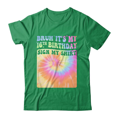 Bruh It's My 16th Birthday Girl Groovy Tie Dye Sign My Shirt & Hoodie | teecentury