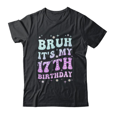 Bruh It's My 17th Birthday 17 Year Old 17yr Cute Groovy Shirt & Hoodie | teecentury