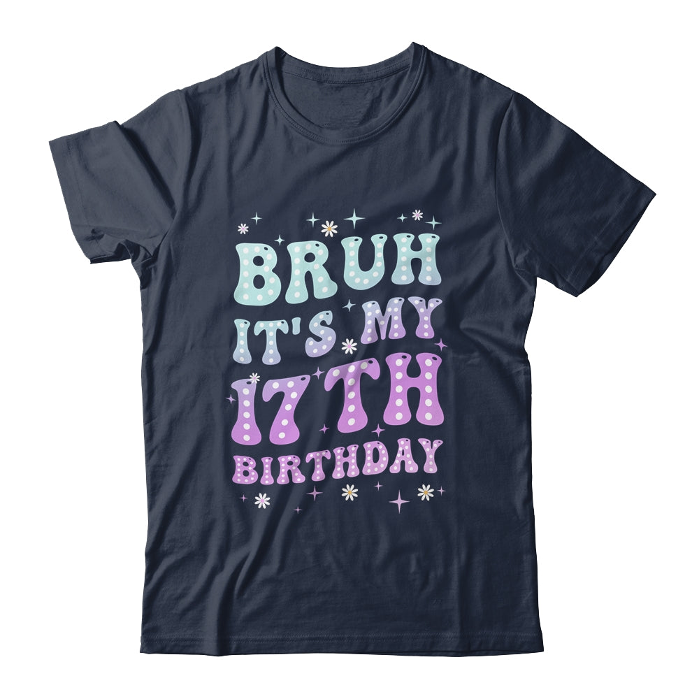 Bruh It's My 17th Birthday 17 Year Old 17yr Cute Groovy Shirt & Hoodie | teecentury