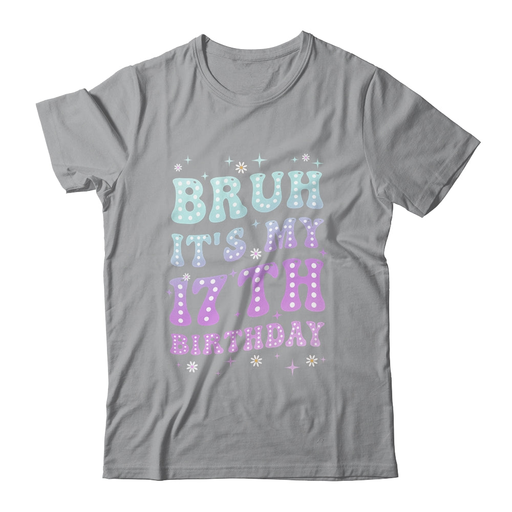 Bruh It's My 17th Birthday 17 Year Old 17yr Cute Groovy Shirt & Hoodie | teecentury