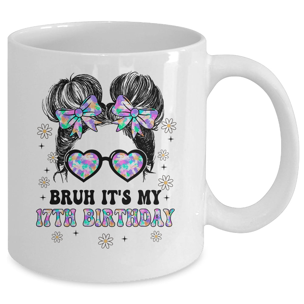 Bruh It's My 17th Birthday Cute Seventeen 17 Year Old Bday Girl Mug | teecentury