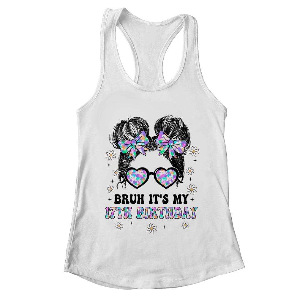 Bruh It's My 17th Birthday Cute Seventeen 17 Year Old Bday Girl Shirt & Tank Top | teecentury