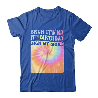 Bruh It's My 17th Birthday Girl Groovy Tie Dye Sign My Shirt & Hoodie | teecentury