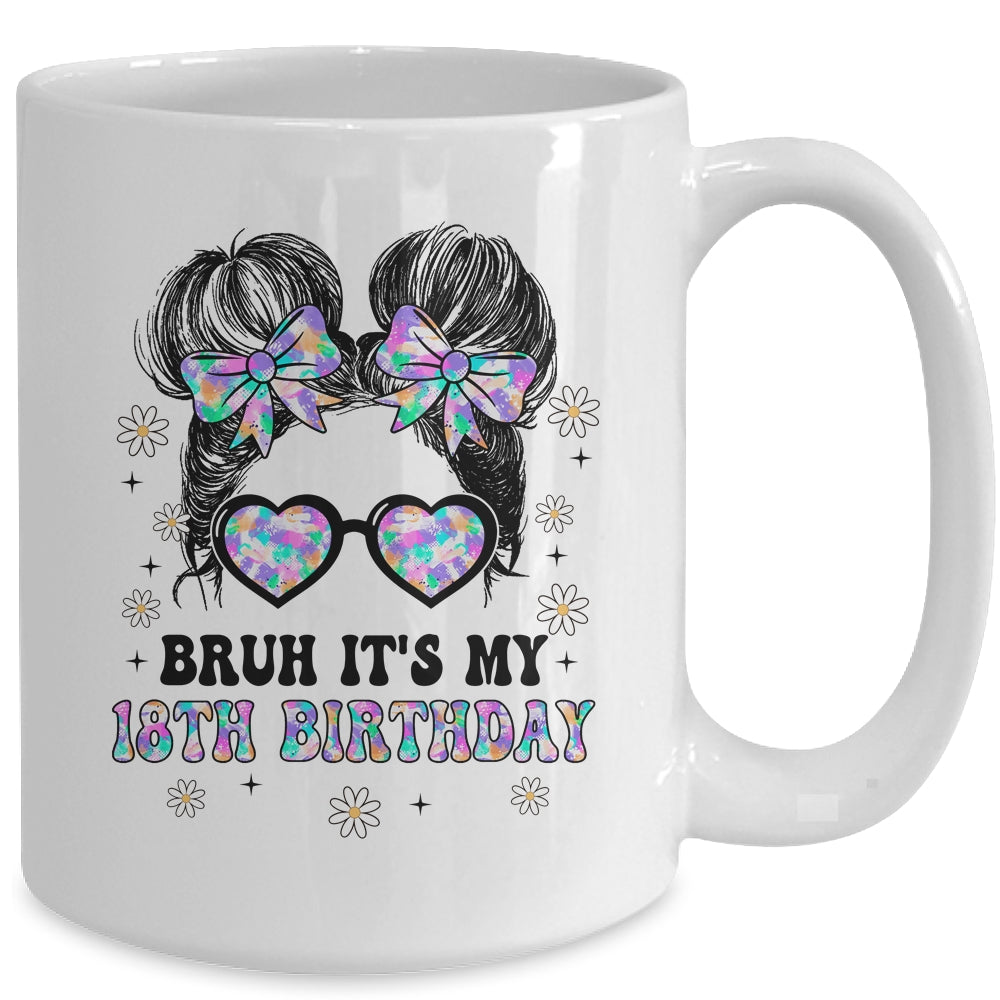 Bruh It's My 18th Birthday Cute Eighteen 18 Year Old Bday Girl Mug | teecentury