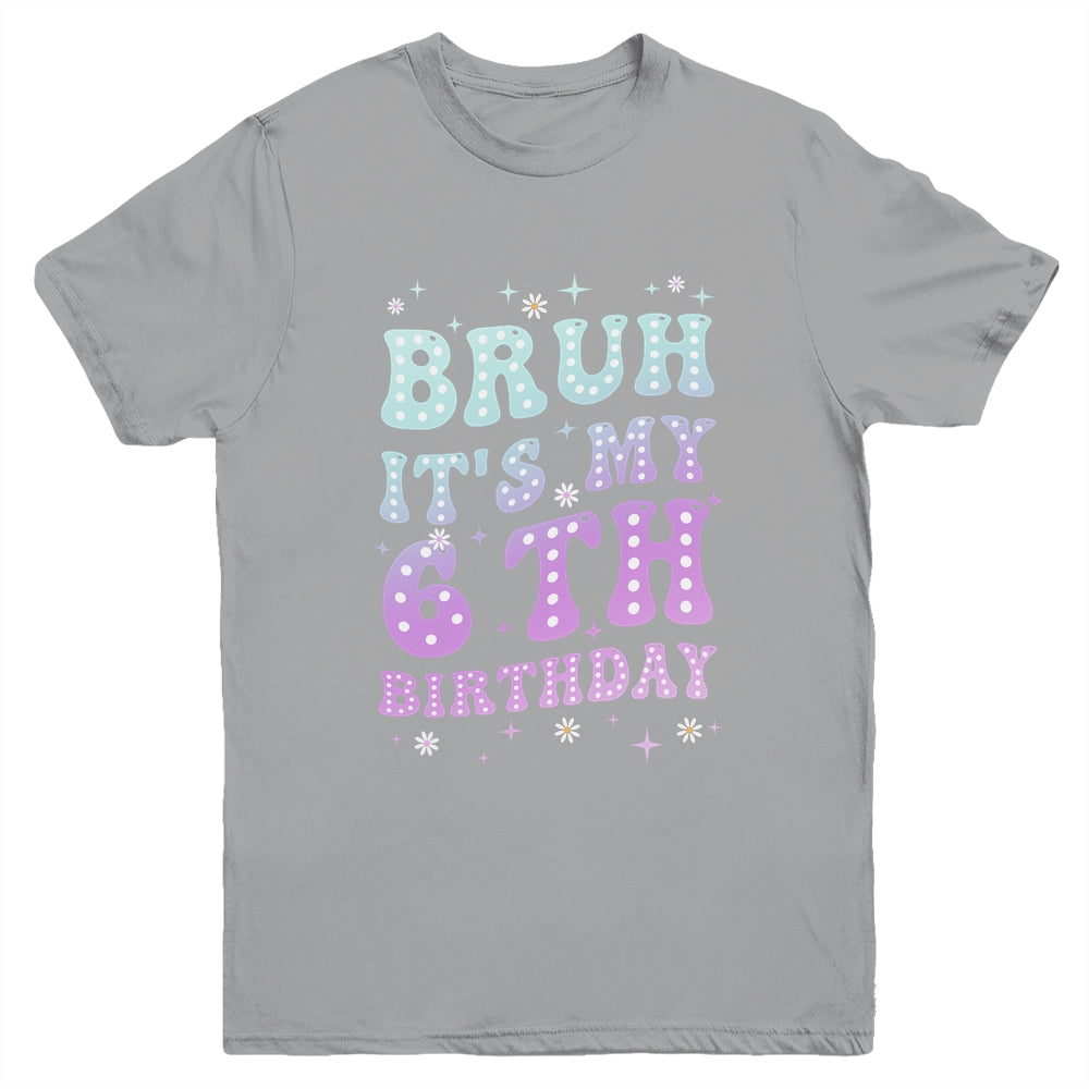 Bruh It's My 6th Birthday 6 Year Old 6yr Cute Groovy Youth Shirt | teecentury